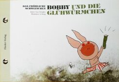 Das fr&ouml;hliche Schweinchen Bobby und die kleine Raupe / Das fr&ouml;hliche Schweinchen Bobby und die Gl&uuml;hw&uuml;rmchen
