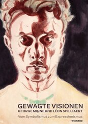 Gewagte Visionen - George Minne und L&eacute;on Spilliaert. Vom Symbolismus zum Expressionismus