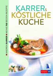 Karrers k&ouml;stliche K&uuml;che. Meine besten Rezepte