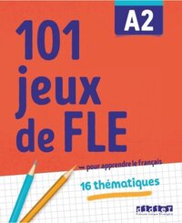 101 Jeux de FLE - ... pour apprendre le fran&ccedil;ais - A2