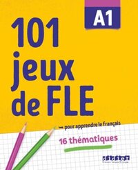 101 Jeux de FLE - ... pour apprendre le fran&ccedil;ais - A1