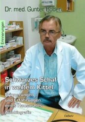Schwarzes Schaf in wei&szlig;em Kittel - Erinnerungen und Erfahrungen eines Hausarztes - Autobiografie