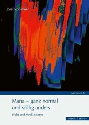 Maria - ganz normal und v&ouml;llig anders