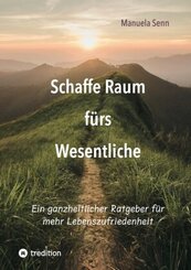 Schaffe Raum f&uuml;rs Wesentliche - indem Du Dich von allem befreist, was &uuml;berfl&uuml;ssig ist oder gar schadet.