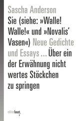 Neue Gedichte Sie (siehe: &raquo;Walle! Walle!&laquo; und &raquo;Novalis' Vasen&laquo;) und Essays ... &Uuml;ber ein der Erw&auml;hnung nicht wertes St&ouml;ckchen zu springen