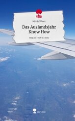 Das Auslandsjahr Know How. Life is a Story - story.one