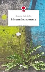 L&ouml;wenzahnmomente. Life is a Story - story.one