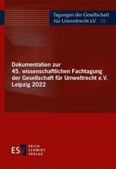 Dokumentation zur 45. wissenschaftlichen Fachtagung der Gesellschaft f&uuml;r Umweltrecht e.V. Leipzig 2022