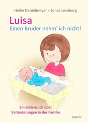 Luisa - Einen Bruder nehm` ich nicht - Ein Bilderbuch &uuml;ber Ver&auml;nderungen in der Familie