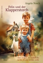 Felix und der Klapperstorch - Vom Jungen, der endlich ein gro&szlig;er Bruder werden wollte - Bilderbuch ab 3 Jahren