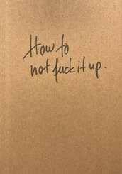 How to not fuck it up