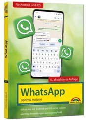 WhatsApp - optimal nutzen - 6. Auflage - neueste Version mit allen Funktionen erkl&auml;rt