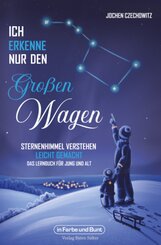 Ich erkenne nur den Gro&szlig;en Wagen - Sternenhimmel verstehen leicht gemacht