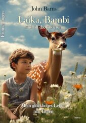 Laika, Bambi und all die anderen - Mein gl&uuml;ckliches Leben mit Tieren - Erinnerungen