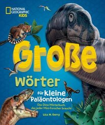 Gro&szlig;e W&ouml;rter f&uuml;r kleine Pal&auml;ontologen. Das Dino-W&ouml;rterbuch, das jeder Mini-Forscher braucht