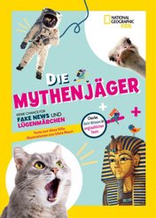 National Geographic Kids - Die Mythenj&auml;ger. Keine Chance f&uuml;r Fake News und L&uuml;genm&auml;rchen. Checke dein Wissen in unglaublichen Tests!