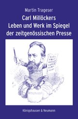 Carl Mill&ouml;ckers Leben und Werk im Spiegel der zeitgen&ouml;ssischen Presse