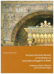 The Early Mosaics of the Basilica of Santa Maria Maggiore in Rome - A Mystery Made of Beauty and Profound Images