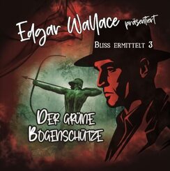 Edgar Wallace - Bliss ermittelt - Der gr&uuml;ne Bogensch&uuml;tze,1 Audio-CD