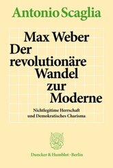 Max Weber - Der revolution&auml;re Wandel zur Moderne.