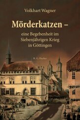 M&ouml;rderkatzen - eine Begebenheit im Siebenj&auml;hrigen Krieg in G&ouml;ttingen