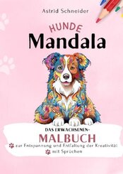 HUNDE-Mandala-Malbuch mit Spr&uuml;chen. Das Erwachsenen-Malbuch zur Entspannung und Entfaltung der Kreativit&auml;t.