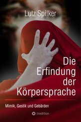 Die Erfindung der K&ouml;rpersprache