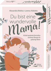Du bist eine wundervolle Mama! 40 Kraft spendende Botschaften und kleine &Uuml;bungen f&uuml;r gro&szlig;artige M&uuml;tter
