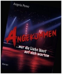ANGEKOMMEN ...nur die Liebe l&auml;sst auf sich warten