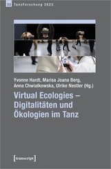 Virtual Ecologies - Digitalit&auml;ten und &Ouml;kologien im Tanz