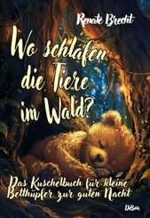 Wo schlafen die Tiere im Wald? Das Kuschelbuch f&uuml;r kleine Betth&uuml;pfer zur guten Nacht