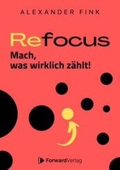 Refocus - Mach, was wirklich z&auml;hlt! - Ratgeber f&uuml;r Zeitmanagement