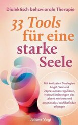 Dialektisch Behaviorale Therapie: 33 DBT-Tools f&uuml;r eine starke Seele