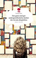 Das ganz und gar au&szlig;ergew&ouml;hnliche Atelier der Arvala Abaphilius. Life is a Story - story.one