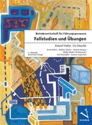 Betriebswirtschaft f&uuml;r F&uuml;hrungspersonen: Fallstudien und &Uuml;bungen