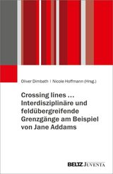 Crossing lines... - Interdisziplin&auml;re und feld&uuml;bergreifende Grenzg&auml;nge am Beispiel von Jane Addams
