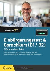 Einb&uuml;rgerungstest & Sprachkurs (B1 / B2) 3 Kurse in einem Paket - Vorbereitung auf den Einb&uuml;rgerungstest und auf Sprachpr&uuml;fungen (B1+B2): Alle Fragen, alle Antworten!
