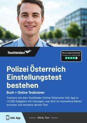 Polizei &Ouml;sterreich Einstellungstest 2025 bestehen: Buch + Online Testtrainer Trainiere mit dem TestHelden Online-Testtrainer inkl. App in +5.000 Aufgaben mit L&ouml;sungen, was dich im Auswahlverfahren erwartet und meistere deinen Test