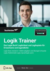 Logik Trainer 2025: Das Logik Buch! Logikr&auml;tsel und Logikspiele f&uuml;r Erwachsene und Jugendliche I Logik-Tests meistern! +3000 Aufgaben und &Uuml;bungen (Visuelle Logik, Mathematik-Logik, Sprachlogik usw!)