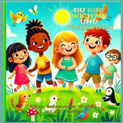 DU BIST WICHTIG UND WERTVOLL!  Du bist wichtig und wertvoll: Geschichten &uuml;ber Selbstbewusstsein, Mut und Freundschaft f&uuml;r Kinder