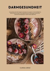 Darmgesundheit: Darmprobleme Ade!: Dein Weg f&uuml;r ein besseres Immunsystem und mehr Wohlbefinden (Praktische Tipps f&uuml;r eine ballaststoffreiche Ern&auml;hrung, gesunde Darmflora, nat&uuml;rliche Darmreinigung...)