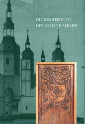 Die Inschriften des Landkreises Mansfeld-S&uuml;dharz I: Die Inschriften der Stadt Eisleben
