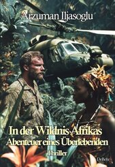 In der Wildnis Afrikas - Abenteuer eines &Uuml;berlebenden - Thriller