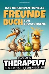 Das unkonventionelle Freundebuch f&uuml;r Erwachsene - Das mein Therapeut besser nicht sehen sollte