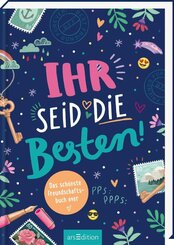 Ihr seid die Besten! - Das sch&ouml;nste Freundschaftsbuch ever (PS: Du bist die Beste!)