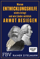 Warum Entwicklungshilfe nichts bringt und wie L&auml;nder wirklich Armut besiegen