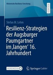 Resilienz-Strategien der Augsburger Paumgartner im 'langen' 16. Jahrhundert