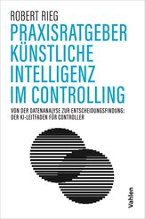 Praxisratgeber K&uuml;nstliche Intelligenz im Controlling