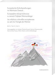 Europ&auml;ische Kulturbeziehungen im Weimarer Dreieck. Europejskie relacje kulturowe w ramach Tr&oacute;jkata Weimarskiego. Les relations culturelles europ&eacute;ennes au sein du Triangle de Weimar