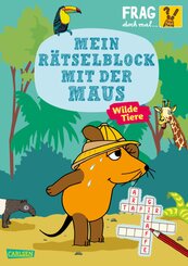 Frag doch mal ... die Maus: Mein R&auml;tselblock mit der Maus- Wilde Tiere